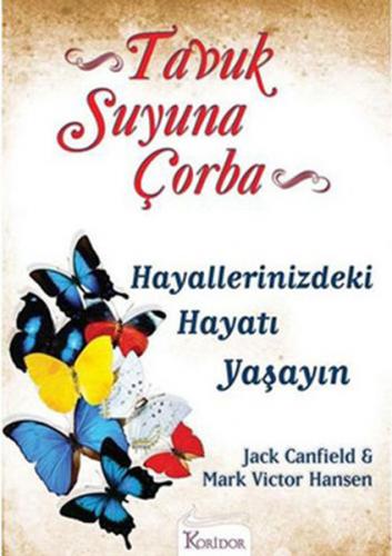 Tavuk Suyuna Çorba: Hayallerinizdeki Hayatı Yaşayın - Jack Canfield - 