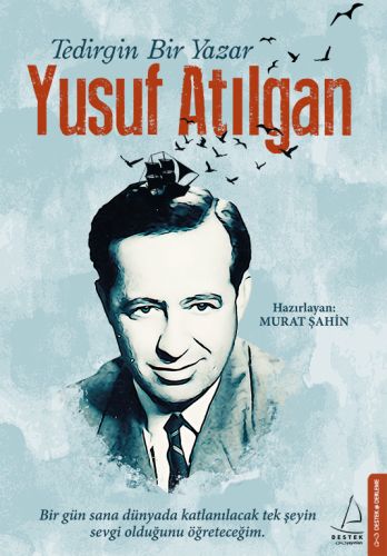 Tedirgin Bir Yazar: Yusuf Atılgan - Murat Şahin - Destek Yayınları