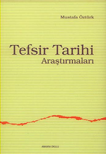 Tefsir Tarihi Araştırmaları - Mustafa Öztürk - Ankara Okulu Yayınları