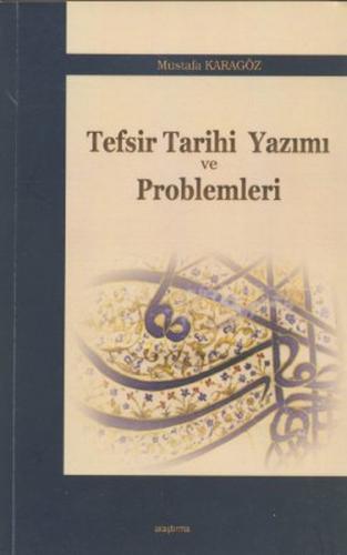 Tefsir Tarihi Yazımı ve Problemleri - Mustafa Karagöz - Araştırma Yayı