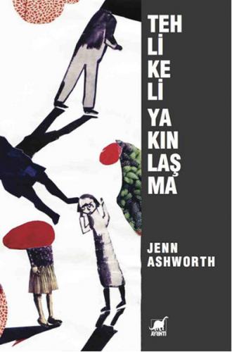 Tehlikeli Yakınlaşma - Jenn Ashworth - Ayrıntı Yayınları