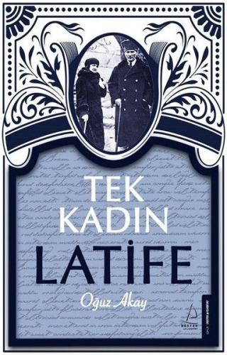 Tek Kadın Latife - Oğuz Akay - Destek Yayınları