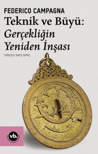 Teknik ve Büyü: Gerçekliğin Yeniden İnşası - Federico Campagna - Vakıf