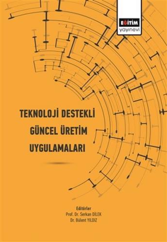 Teknoloji Destekli Güncel Üretim Uygulamaları - Serkan Dilek - Eğitim 