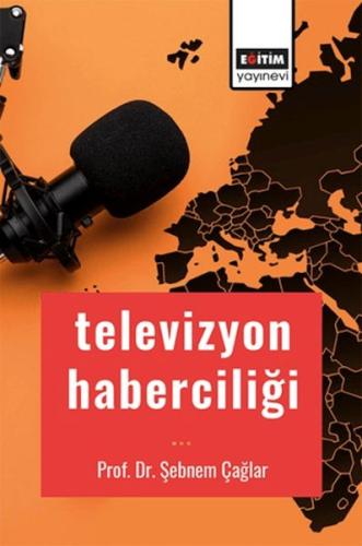 Televizyon Haberciliği - Şebnem Çağlar - Eğitim Yayınevi