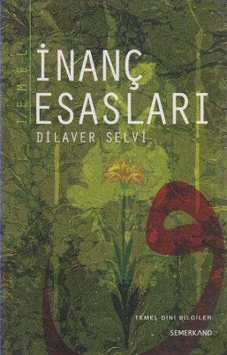 Temel İnanç Esasları - Dilaver Selvi - Semerkand Yayınları