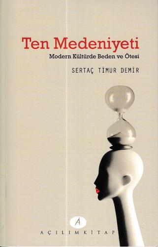 Ten Medeniyeti - Sertaç Timur Demir - Açılım Kitap