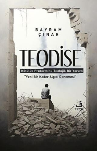 Teodise - Kötülük Problemine Teolojik Bir Yorum - Bayram Çınar - Fecr 