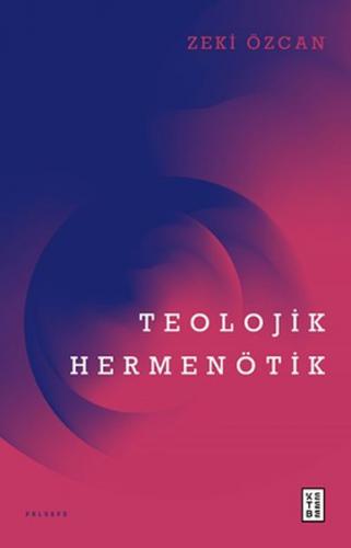 Teolojik Hermenötik - Zeki Özcan - Ketebe Yayınları