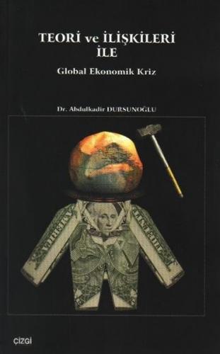 Teori ve İlişkileri ile Global Ekonomik Kriz - Abdulkadir Dursunoğlu -