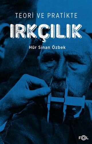 Teori ve Pratikte Irkçılık - Hür Sinan Özbek - Fol Kitap