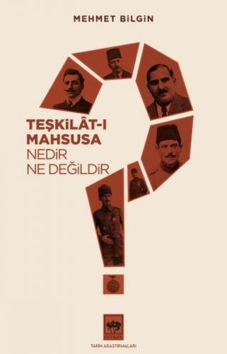 Teşkilat-ı Mahsusa Nedir? Ne Değildir? - Mehmet Bilgin - Ötüken Neşriy