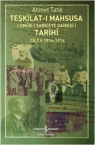 Teşkilat-ı Mahsusa Tarihi Cilt 1: 1914-1916 - Ahmet Tetik - İş Bankası