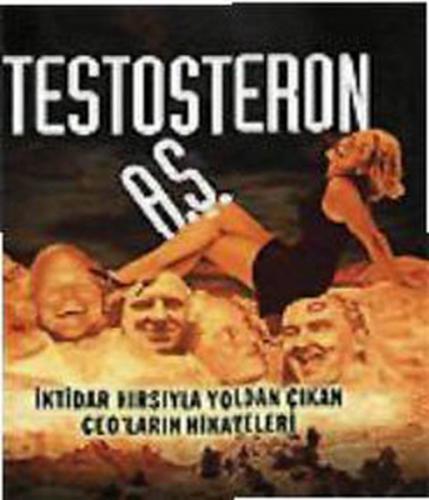 Testosteron A.Ş. İktidar Hırsıyla Yoldan Çıkan CEO'ların Hikayeleri - 