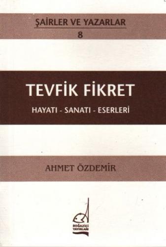 Tevfik Fikret Hayatı - Sanatı - Eserleri - Ahmet Özdemir - Boğaziçi Ya