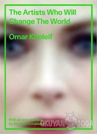 The Artists Who Will Change the World (Ciltli) - Omar Kholeif - Thames