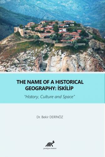 The Name Of a Historical Geography: İskilip - Bekir Derinöz - Paradigm