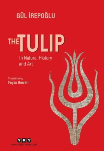 The Tulip – In Nature, History and Art - Gül İrepoğlu - Yapı Kredi Yay