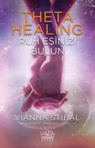 Theta Healing - Ruh Eşinizi Bulun - Vianna Stibal - Nemesis Kitap