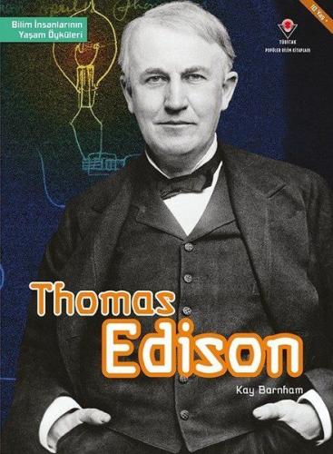 Thomas Edison - Bilim İnsanlarının Yaşam Öyküleri - Kay Barnham - TÜBİ