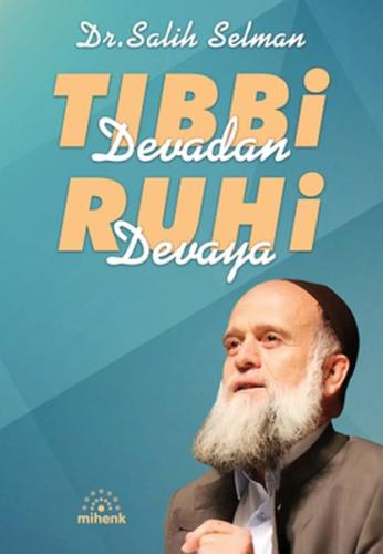 Tıbbi Devadan Ruhi Devaya - Dr.Salih Selman - Mihenk Kitap