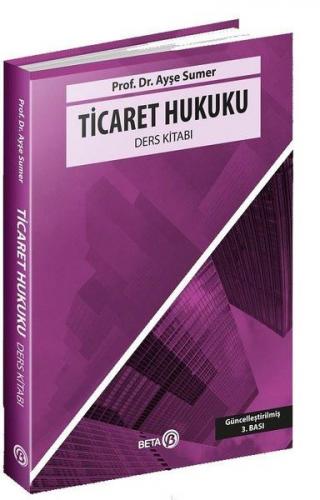 Ticaret Hukuku Ders Kitabı - Ayşe Sumer - Beta Yayınevi