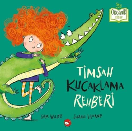 Timsah Kucaklama Rehberi - Sam Wilde - Beyaz Balina Yayınları