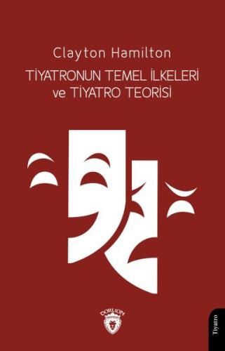 Tiyatronun Temel İlkeleri ve Tiyatro Teorisi - Clayton Hamilton - Dorl