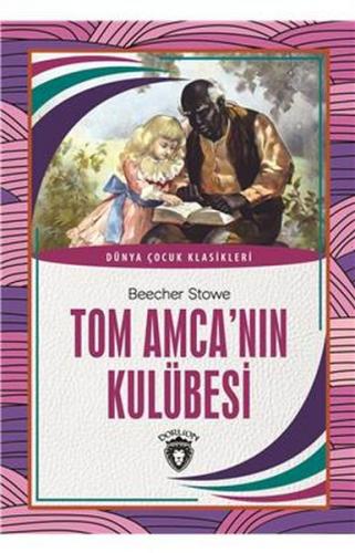 Tom Amca'nın Kulübesi - Beecher Stowe - Dorlion Yayınevi