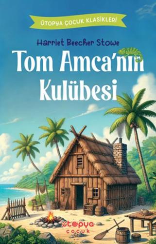 Tom Amca’nın Kulübesi - Harriet Beecher Stowe - Ütopya Çocuk