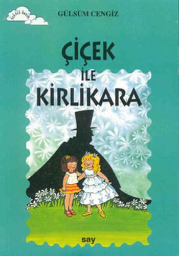 Çiçek ile Kirlikara - Gülsüm Cengiz - Say Çocuk