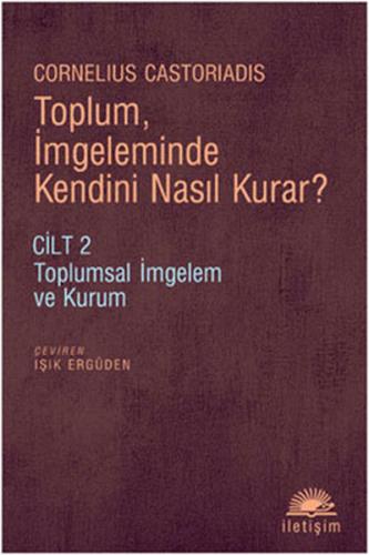 Toplum, İmgeleminde Kendini Nasıl Kurar? - Cornelius Castoriadis - İle