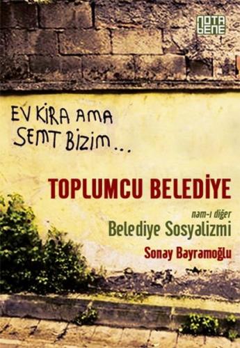 Toplumcu Belediye : Namı-ı Diğer Belediye Sosyalizmi - Sonay Bayramoğl