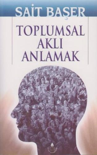 Toplumsal Aklı Anlamak - Sait Başer - İrfan Yayıncılık