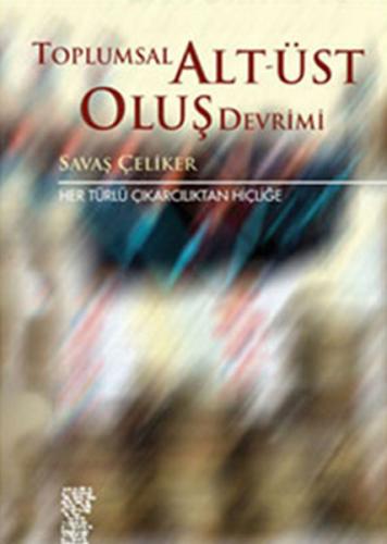 Toplumsal Alt-Üst Oluş Devrimi - Savaş Çeliker - Chiviyazıları Yayınev