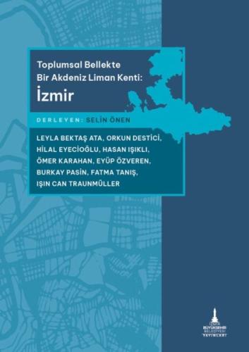 Toplumsal Bellekte Bir Akdeniz Liman Kenti: İzmir - - İzmir Büyükşehir