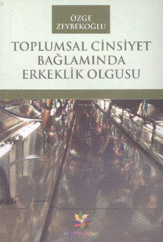 Toplumsal Cinsiyet Bağlamında Erkeklik Olgusu - Özge Zeybekoğlu - Eğit