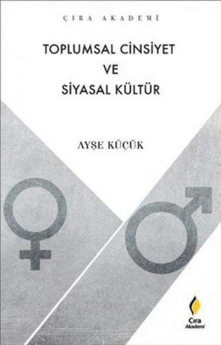 Toplumsal Cinsiyet ve Siyasal Kültür - Ayşe Küçük - Çıra Yayınları