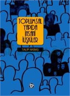 Toplumsal Yapıda İnsani İlişkiler - Talip Akbaş - Düşün Yayıncılık