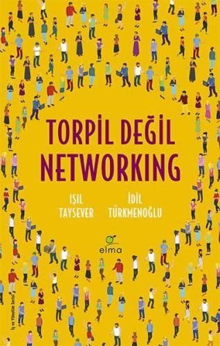 Torpil Değil Networking - Işıl Taysever - ELMA Yayınevi