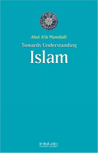 Toward Understanding Islam - Abul A'la Mawdudi - İnkılab Yayınları