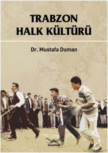 Trabzon Halk Kültürü - Dr Mustafa Duman - Heyamola Yayınları