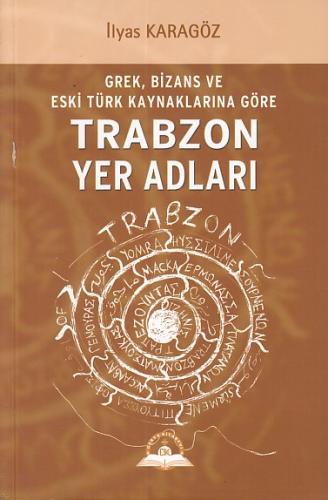 Trabzon Yer Adları - İlyas Karagöz - Derya Kitabevi