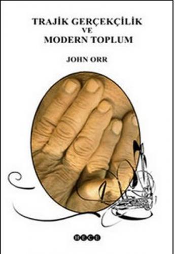 Trajik Gerçekçilik ve Modern Toplum - John Orr - Hece Yayınları