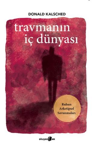 Travmanın İç Dünyası - Donald Kalsched - Okuyan Us Yayınları