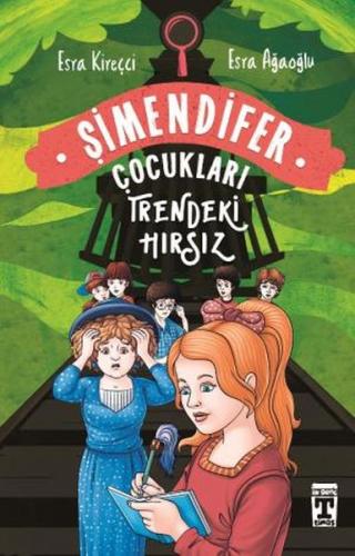 Trendeki Hırsız: Şimendifer Çocukları (Ciltli) - Esra Ağaoğlu - Genç T