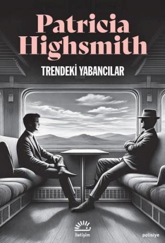 Trendeki Yabancılar - Patricia Highsmith - İletişim Yayınları