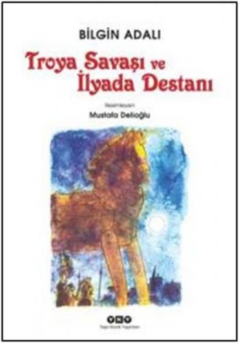 Troya Savaşı ve İlyada Destanı - Bilgin Adalı - Yapı Kredi Yayınları