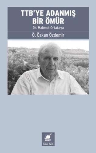 TTB’ye Adanmış Bir Ömür: Dr. Mahmut Ortakaya - Ö. Özkan Özdemir - Ayrı