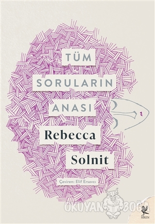 Tüm Soruların Anası - Rebecca Solnit - Siren Yayınları